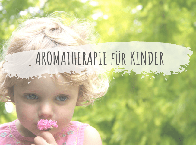 Aromatherapie mit Kindern - Entspannung durch Duftstoffe