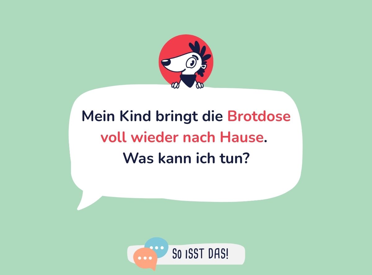 Volle Brotdose? Pausenbrot nicht angerührt? Das hilft Volle Brotdose? Pausenbrot nicht angerührt? Das hilft