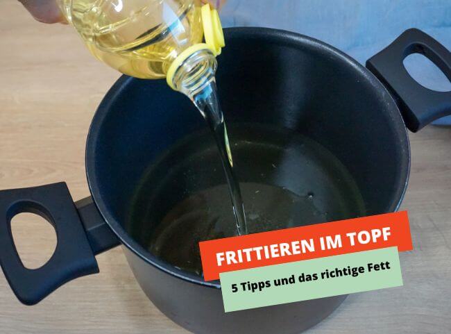 Frittieren im Topf - 5 Tipps und das richtige Fett