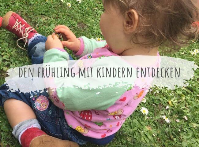 11 Ideen den Frühling mit Kind draussen zu entdecken