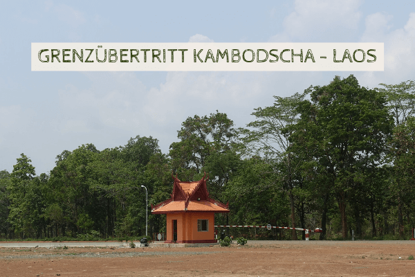Grenzübertritt auf dem Landweg von Kambodscha nach Laos Grenzübertritt auf dem Landweg von Kambodscha nach Laos