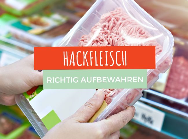 Hackfleisch richtig aufbewahren mit diesen Tipps