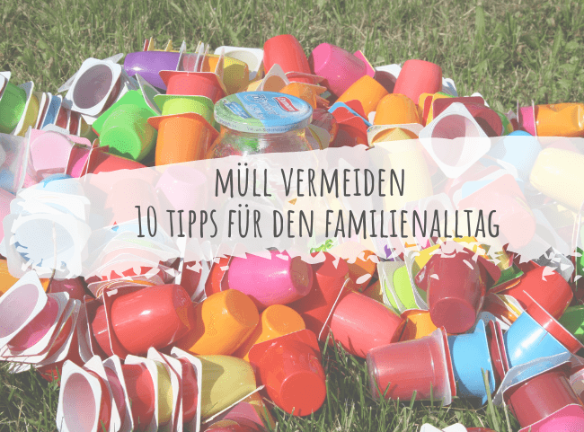 Müll vermeiden: 10 Tipps für den Alltag mit Kindern Müll vermeiden: 10 Tipps für den Alltag mit Kindern