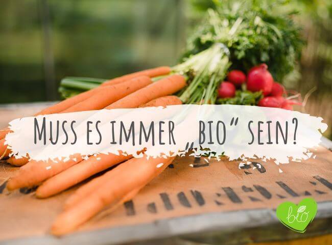 Muss es immer „bio“ sein?