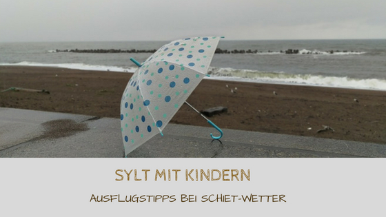Sylt mit Kindern bei schlechtem Wetter Sylt mit Kindern bei schlechtem Wetter