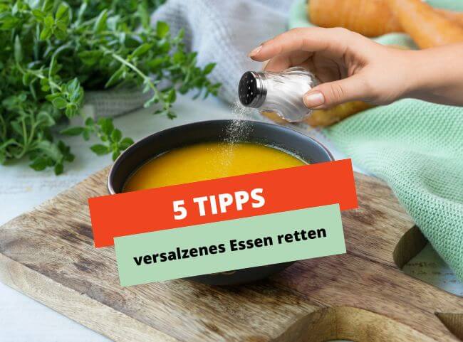 5 Tipps, um versalzenes Essen zu retten