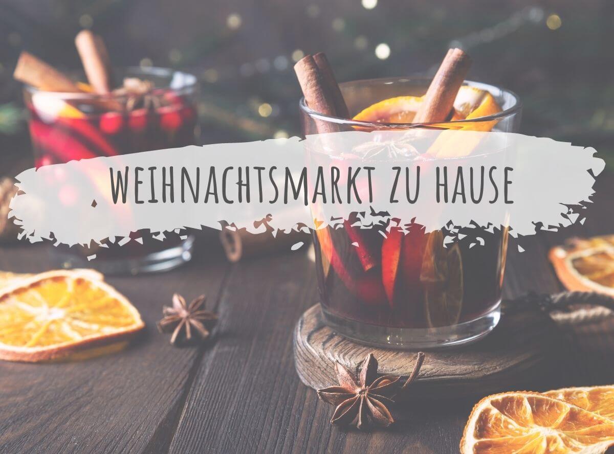 Ideen und Rezepte für den Weihnachtsmarkt zu Hause Ideen und Rezepte für den Weihnachtsmarkt zu Hause